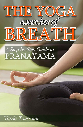 The Yoga Exercise Of Breath A Stepbystep Guide To Pranayama Toussaint