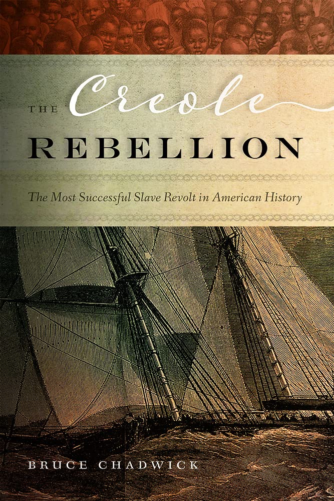 The Creole Rebellion The Most Successful Slave Revolt In American History Bruce Chadwick