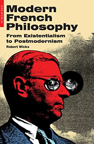 Modern French Philosophy From Existentialism To Postmodernism Robert Wicks