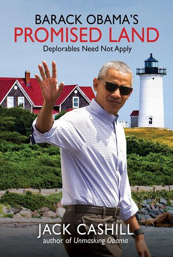 Barack Obamas Promised Land Deplorables Need Not Apply 1st Edition Jack Cashill
