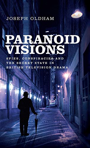 Paranoid Visions Spies Conspiracies And The Secret State In British Television Drama 1st Edition Joseph Oldham