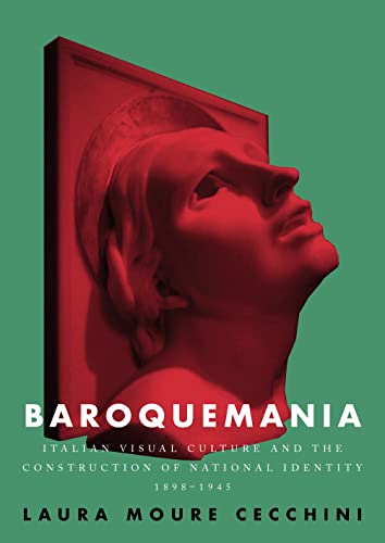 Baroquemania Italian Visual Culture And The Construction Of National Identity 18981945 Laura Moure Cecchini