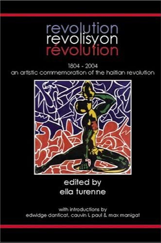 Revolution Revolisyon Rvolution 1804 2004 An Artistic Commemoration Of The Haitian Revolution Library Collectors Ella Turenne Edwidge Danticat Max Manigat Cauvin L Paul
