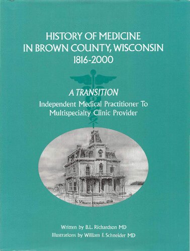 History Of Medicine In Brown County Wisconsin 18162000 A Transition Independent Medical Practitioner To Multispecialty Clinic Provider B L Richardson Md