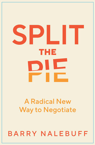 Split The Pie A Radical New Way To Negotiate Barry Nalebuff