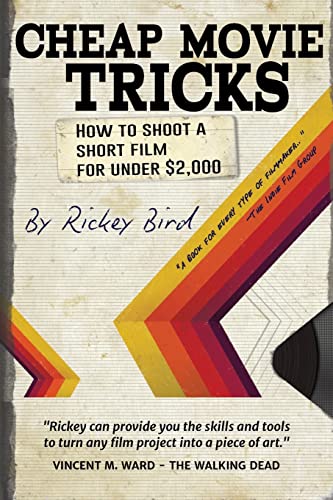 Cheap Movie Tricks How To Shoot A Short Film For Under 2000 Illustrated Rickey Bird