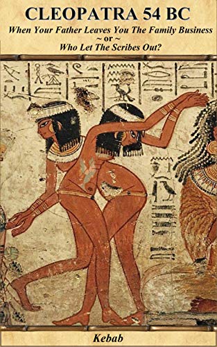 Cleopatra 54 Bc When Your Father Leaves You The Family Business Or Who Let The Scribes Out Cleopatra Kebab Book 1 Marian Marion Kebab