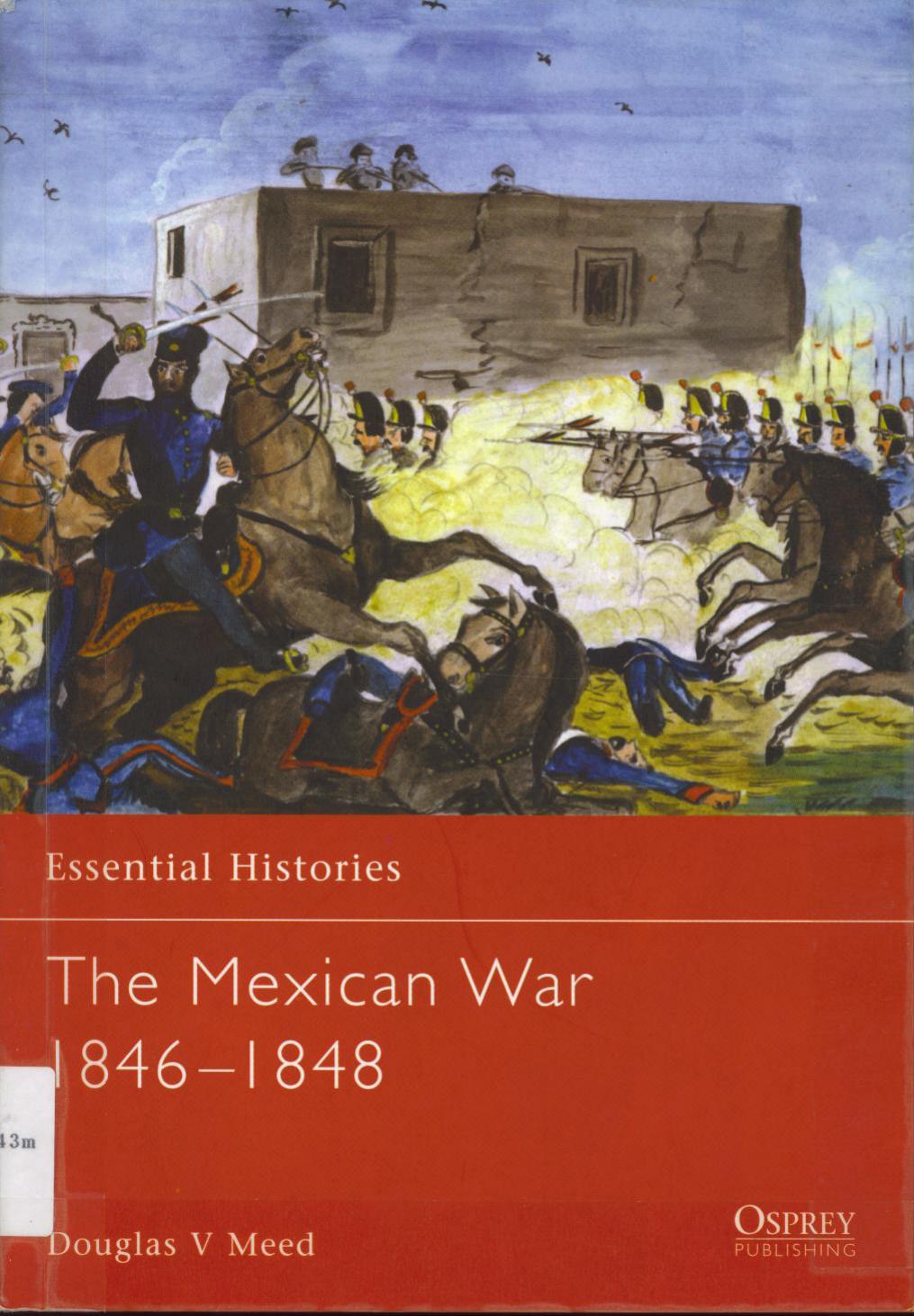 Essential Histories 025 Mexican War 18461848 Douglas Meed