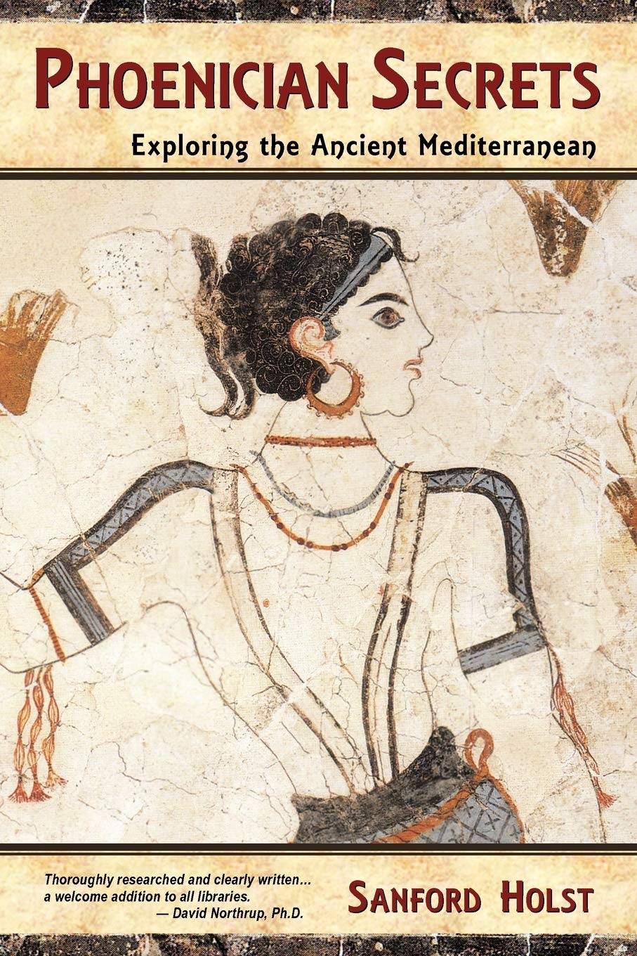 Phoenician Secrets Exploring The Ancient Mediterranean 1st Edition Sanford Holst