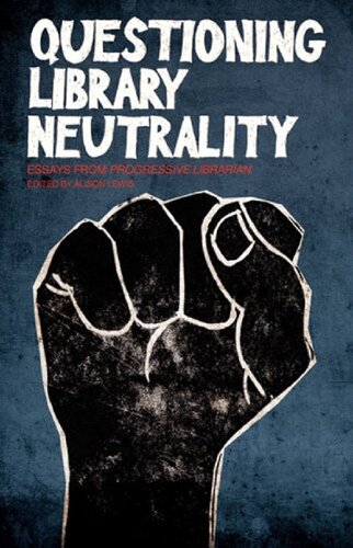 Questioning Library Neutrality Essays From Progressive Librarian Alison Lewis