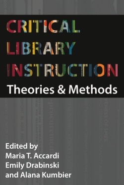 Critical Library Instruction Theories And Methods Maria T Accardi Emily Drabinski Alana Kumbier
