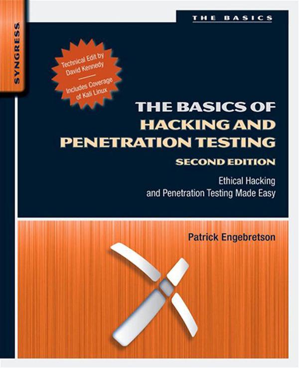 The Basics Of Hacking And Penetration Testing Ethical Hacking And Penetration Testing Made Easy Dr Patrick Engebretson Technical Editor David Kennedy