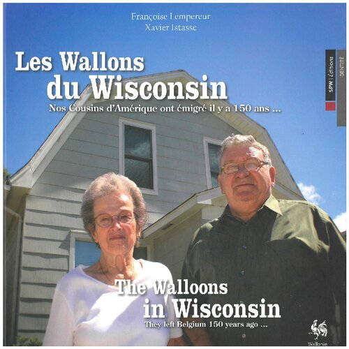 Les Wallons Du Wisconsin Nos Cousins Damrique Ont Migr Il Y 150 Ans The Walloons In Wisconsin They Left Belgium 150 Years Ago Francoise Lempereur Xavier Istasse