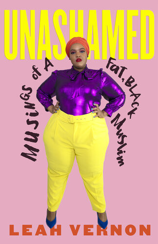 Unashamed Musings Of A Fat Black Muslim 1st Edition Leah Vernon