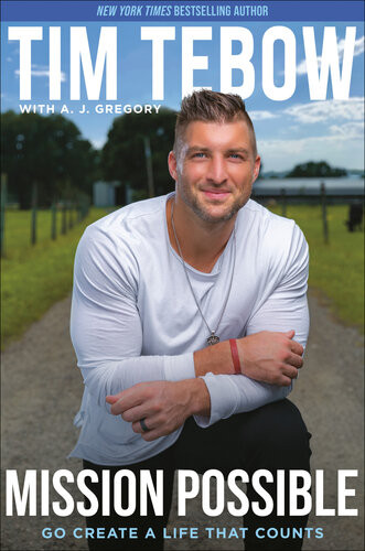 Mission Possible Go Create A Life That Counts 1st Edition Tim Tebow A J Gregory