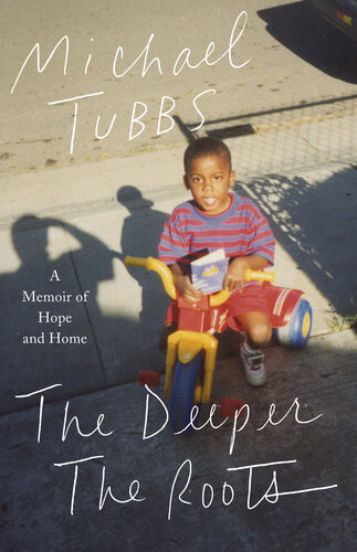 The Deeper The Roots A Memoir Of Hope And Home 1st Edition Michael Tubbs