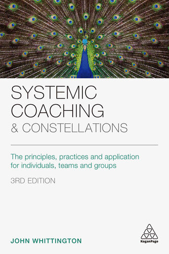 Systemic Coaching And Constellations The Principles Practices And Application For Individuals Teams And Groups 3rd Edition Whittington