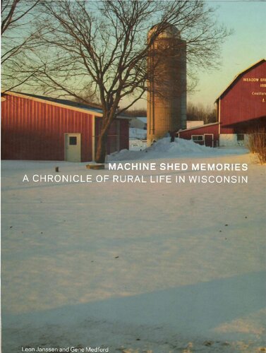 Machine Shed Memories A Chronicle Of Rural Life In Wisconsin Leon P Janssen