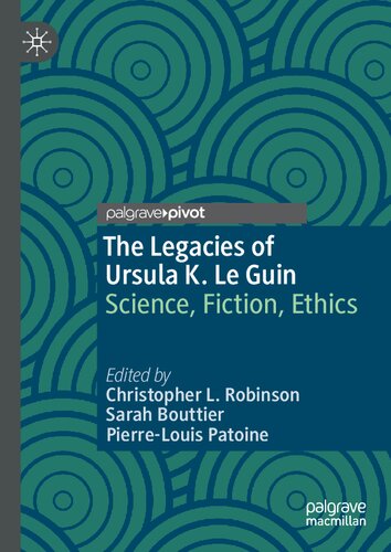 The Legacies Of Ursula K Le Guin Science Fiction Ethics 1st Edition Christopher L Robinson Editor