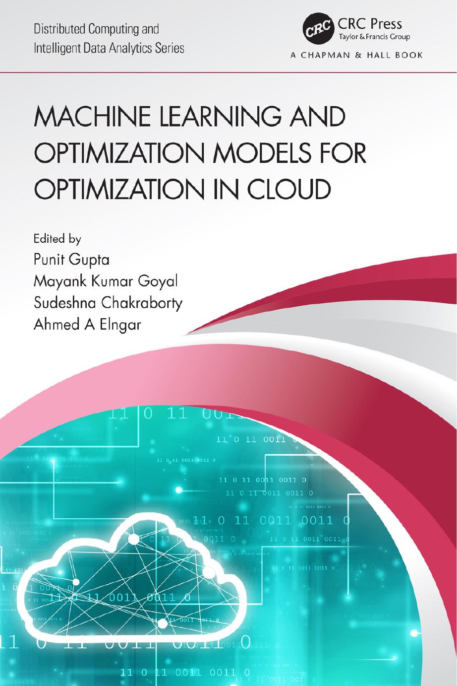 Machine Learning And Optimization Models For Optimization In Cloud Edited By Punit Gupta Mayank Kumar Goyal Sudeshna Chakraborty Ahmed A Elngar