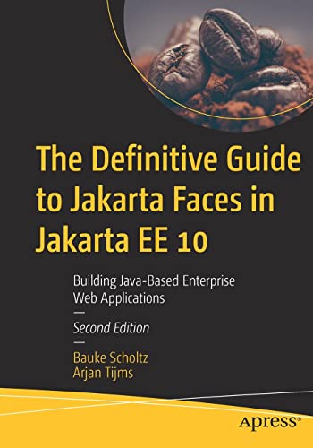 The Definitive Guide To Jakarta Faces In Jakarta Ee 10 Building Javabased Enterprise Web Applications 2nd Edition Bauke Scholtz