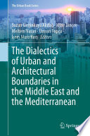 The Dialectics Of Urban And Architectural Boundaries In The Middle East And The Mediterranean Suzan Girginkaya Akda