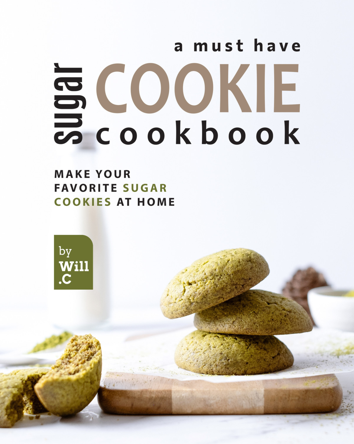 A Must Have Sugar Cookie Cookbook 1st Edition Will C