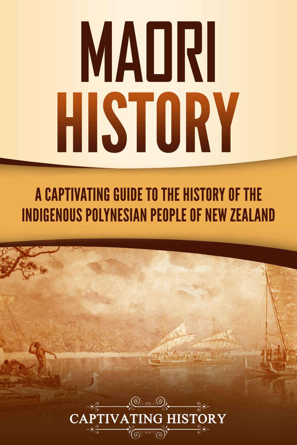 Maori History A Captivating Guide To The History Of The Indigenous Polynesian People Of New Zealand Captivating History