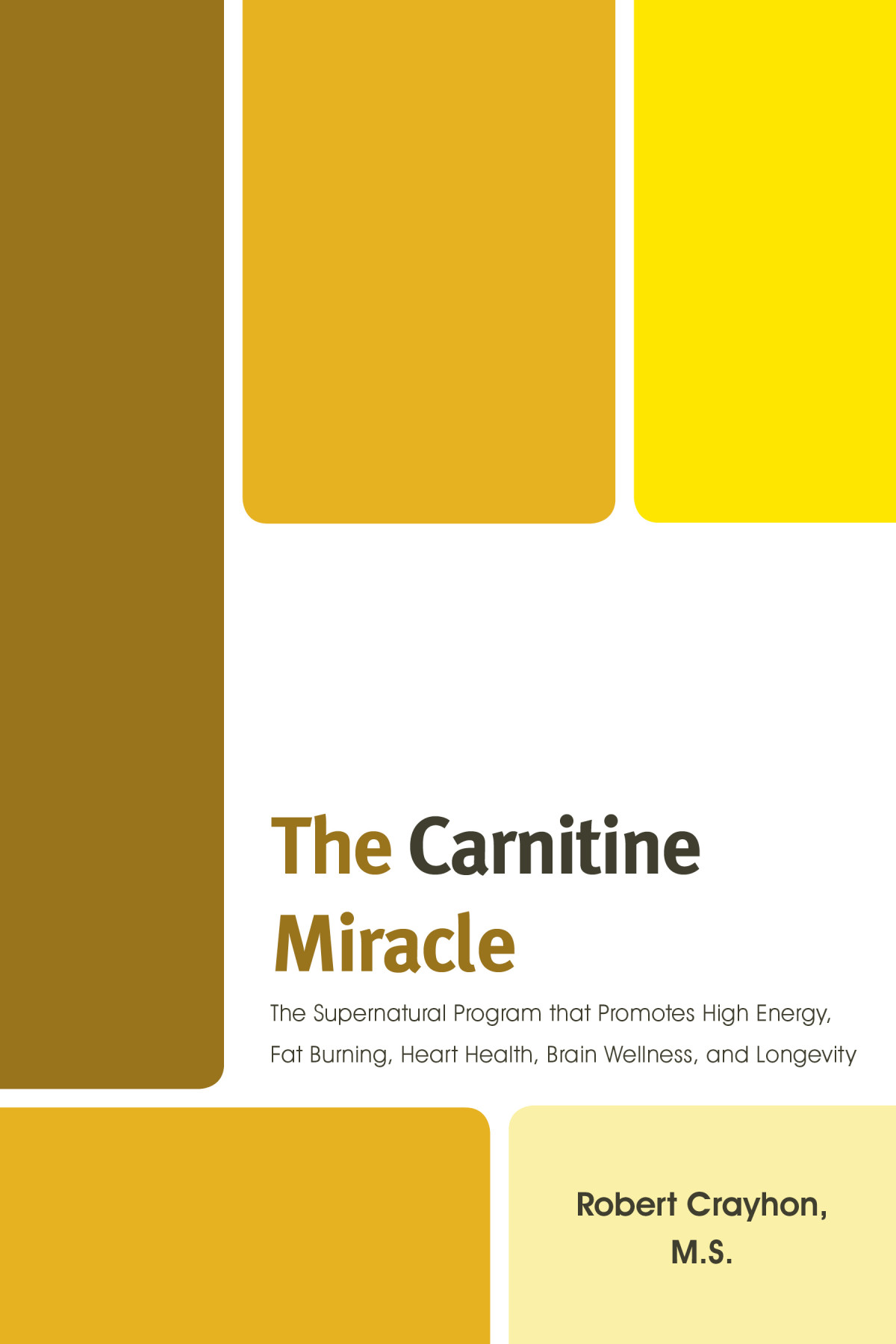 The Carnitine Miracle The Supernutrient Program That Promotes High Energy Fat Burning Heart Health Brain Wellness Robert Crayhon
