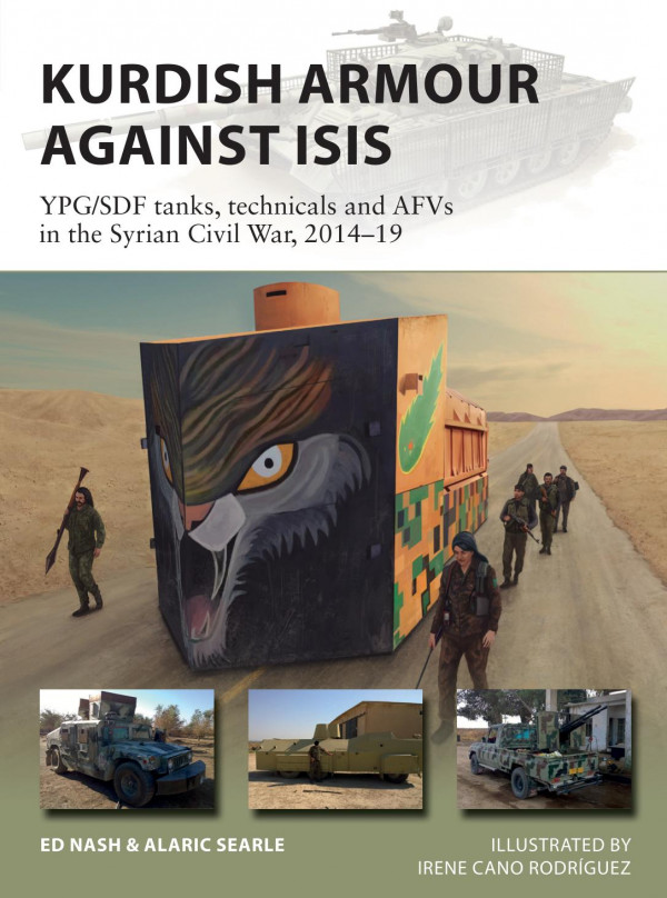 Kurdish Armour Against Isis Ypgsdf Tanks Technicals And Afvs In The Syrian Civil War 201419 Ed Nash