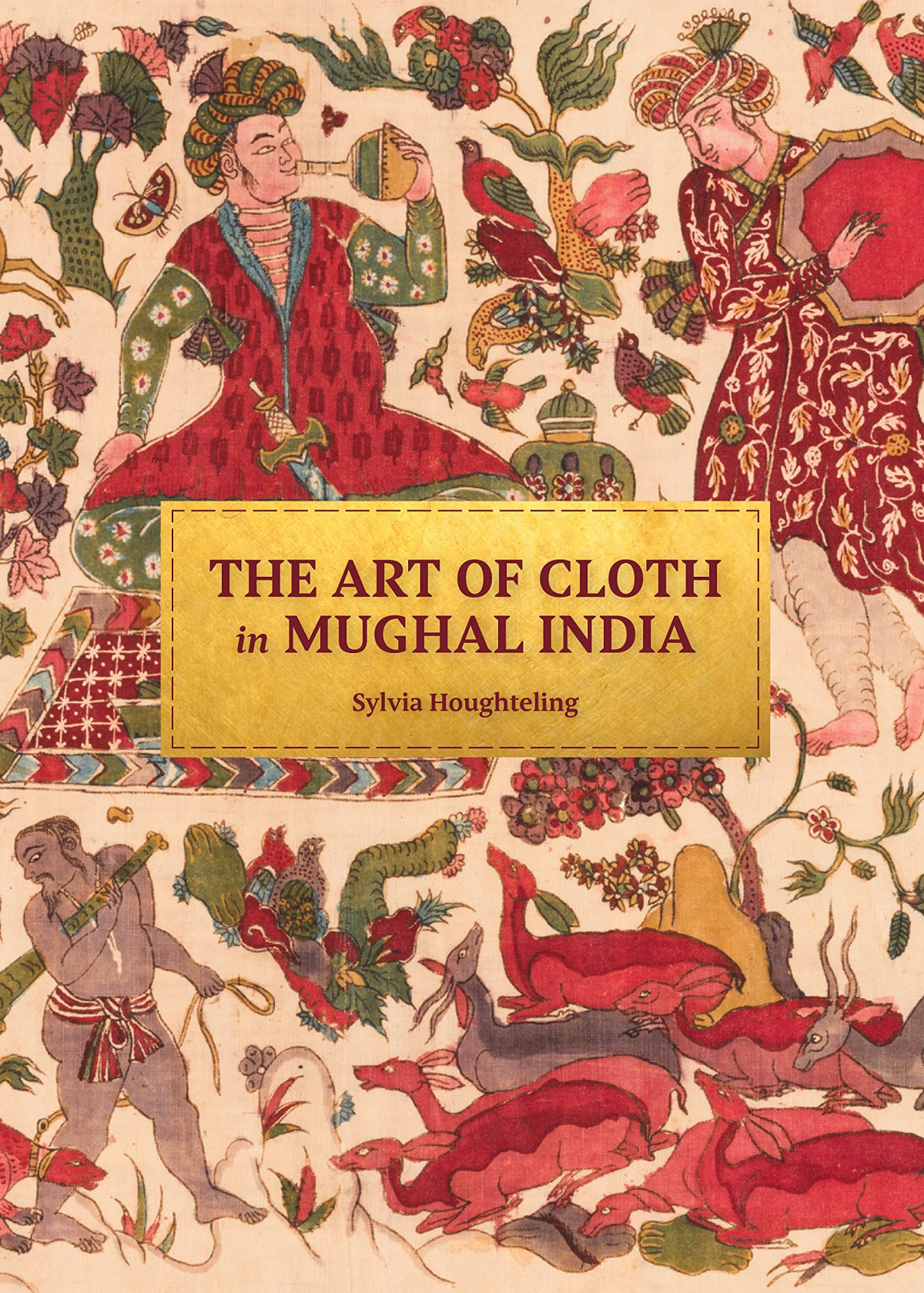 The Art Of Cloth In Mughal India Sylvia Houghteling