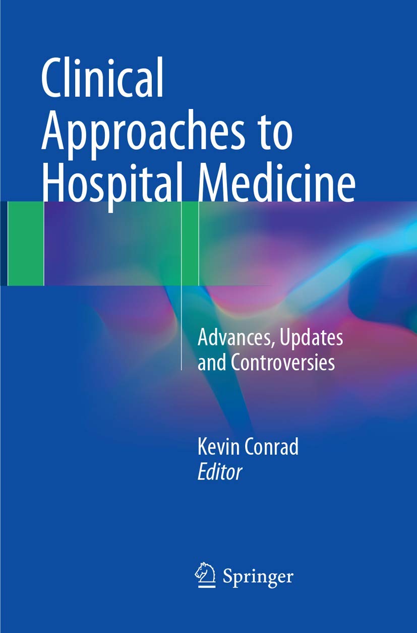 Clinical Approaches To Hospital Medicine Advances Updates And Controversies Second Edition 2nd Edition Kevin Conrad