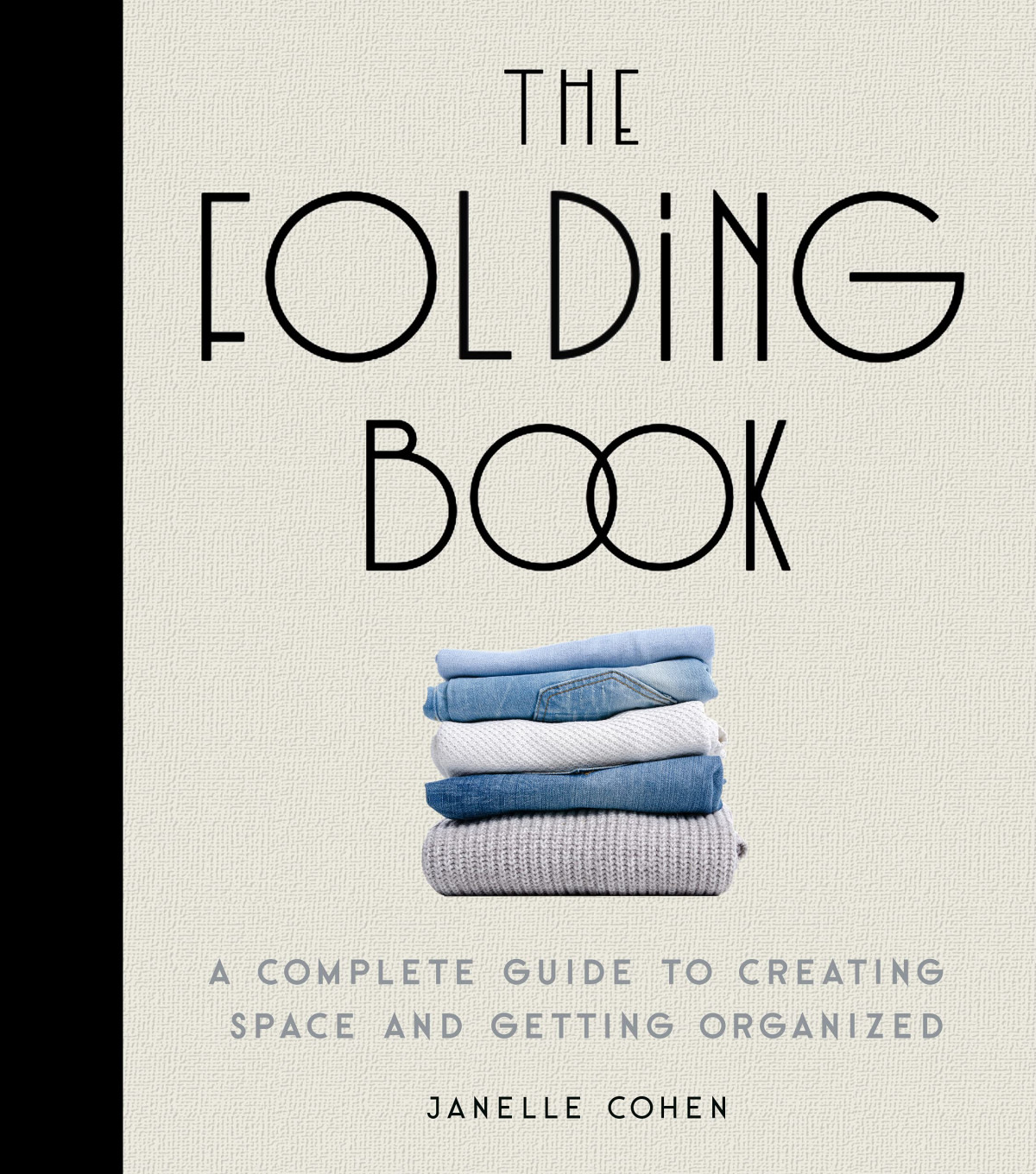 The Folding Book A Complete Guide To Creating Space And Getting Organized Janelle Cohen