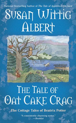 The Cottage Tales Of Beatrix Potter 07 The Tale Of Oat Cake Crag Susan Wittig Albert