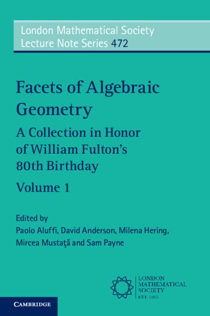 Facets Of Algebraic Geometry Volume 1 A Collection In Honor Of William Fultons 80th Birthday New Paolo Aluffi Editor