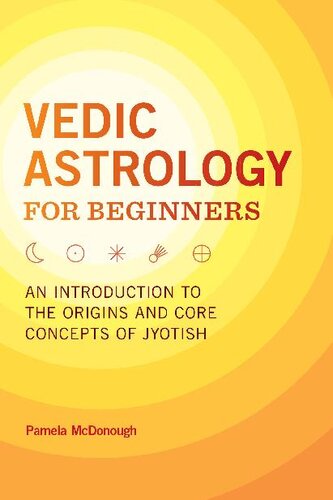 Vedic Astrology For Beginners An Introduction To The Origins And Core Concepts Of Jyotish Pamela Mcdonough