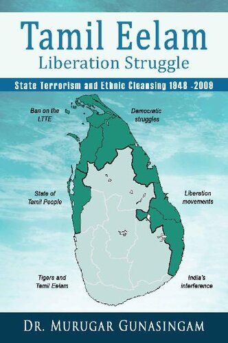 The Tamil Eelam Liberation Struggle State Terrorism And Ethnic Cleansing 1948 2009 Murugar Gunasingam