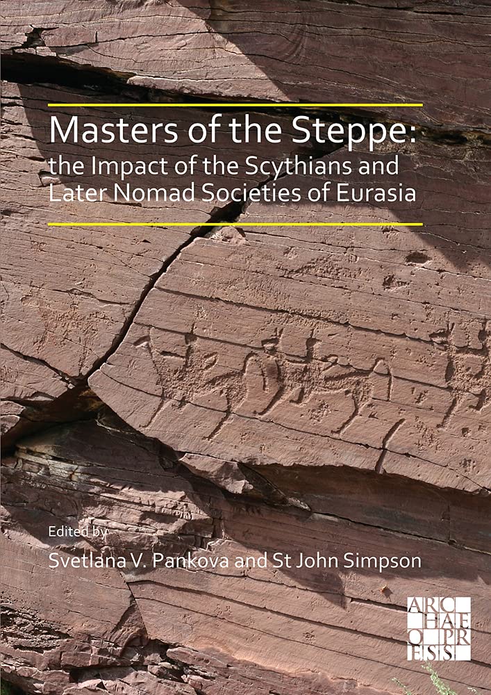 Masters Of The Steppe The Impact Of The Scythians And Later Nomad Societies Of Eurasia Svetlana Pankova Editor