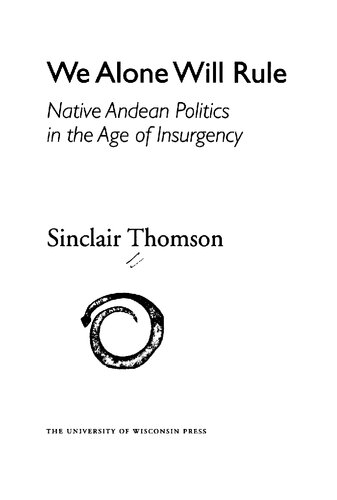 We Alone Will Rule Native Andean Politics In The Age Of Insurgency Sinclair Thomson