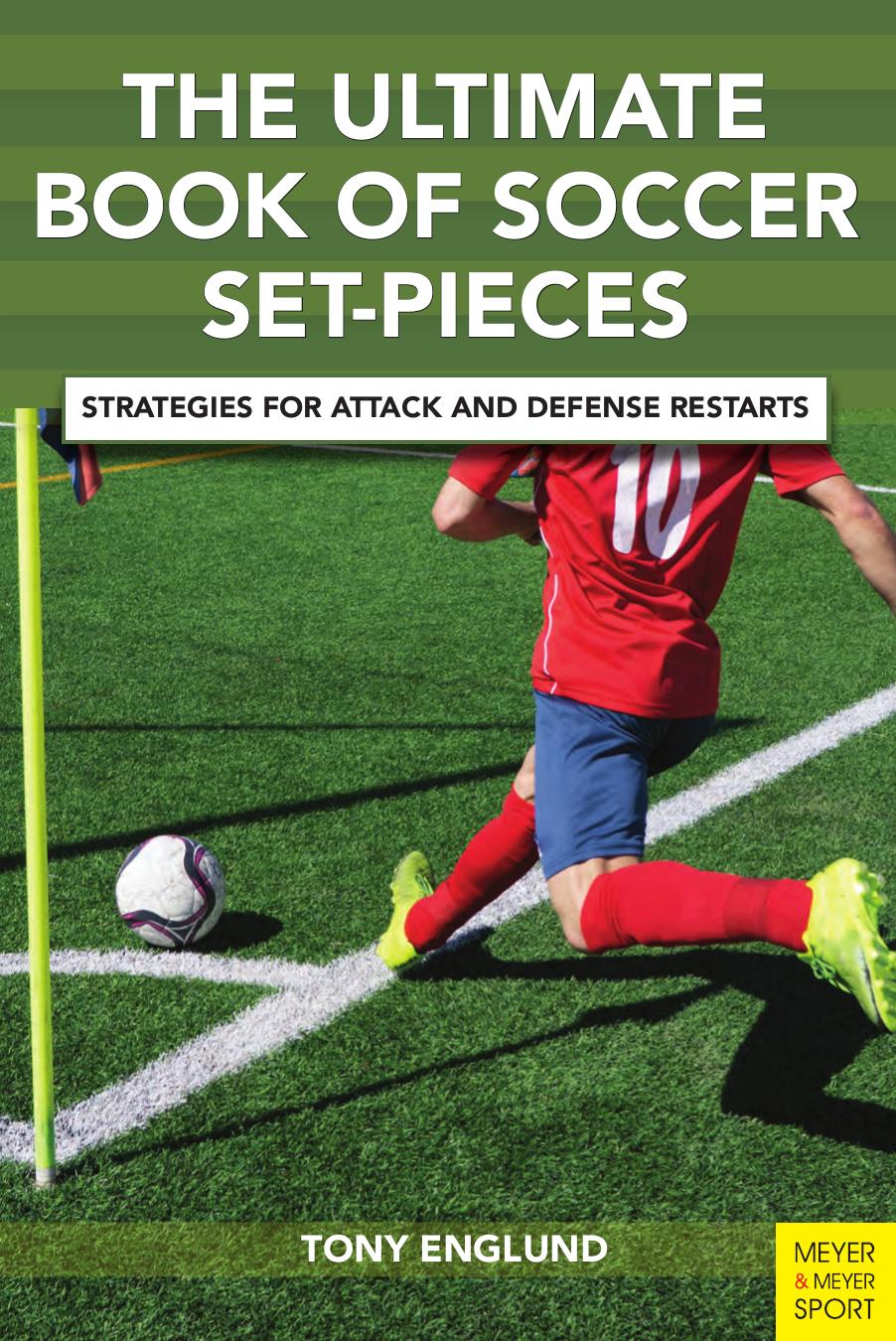 The Ultimate Book Of Soccer Setpieces Strategies For Attack And Defense Restarts Tony Englund
