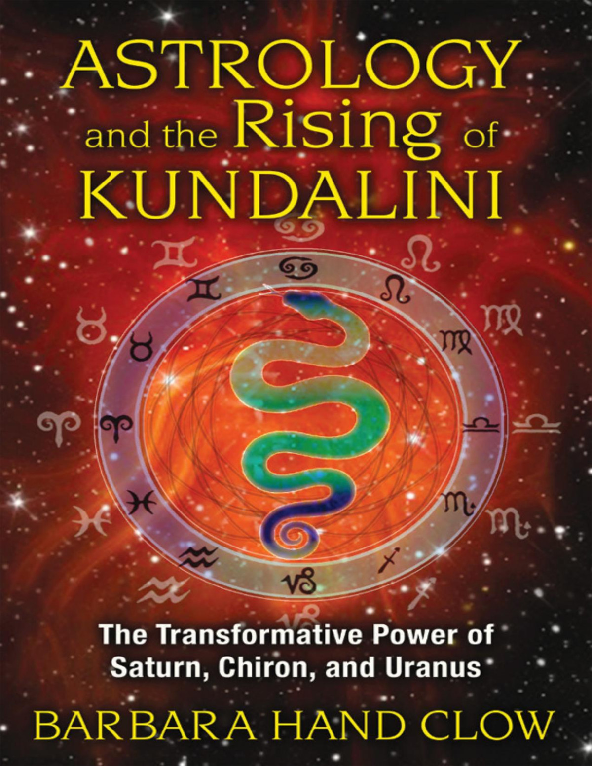 Astrology And The Rising Of Kundalini The Transformative Power Of Saturn Chiron And Uranus Clow