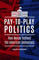 Paytoplay Politics How Money Defines The American Democracy Heath Brown