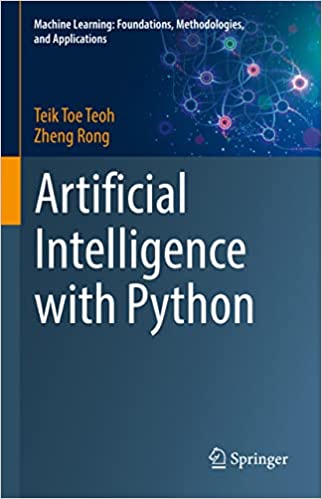Artificial Intelligence With Python Machine Learning Foundations Methodologies And Applications Teik Toe Teoh