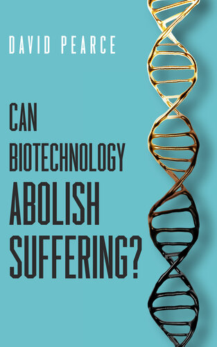 Can Biotechnology Abolish Suffering David Pearce