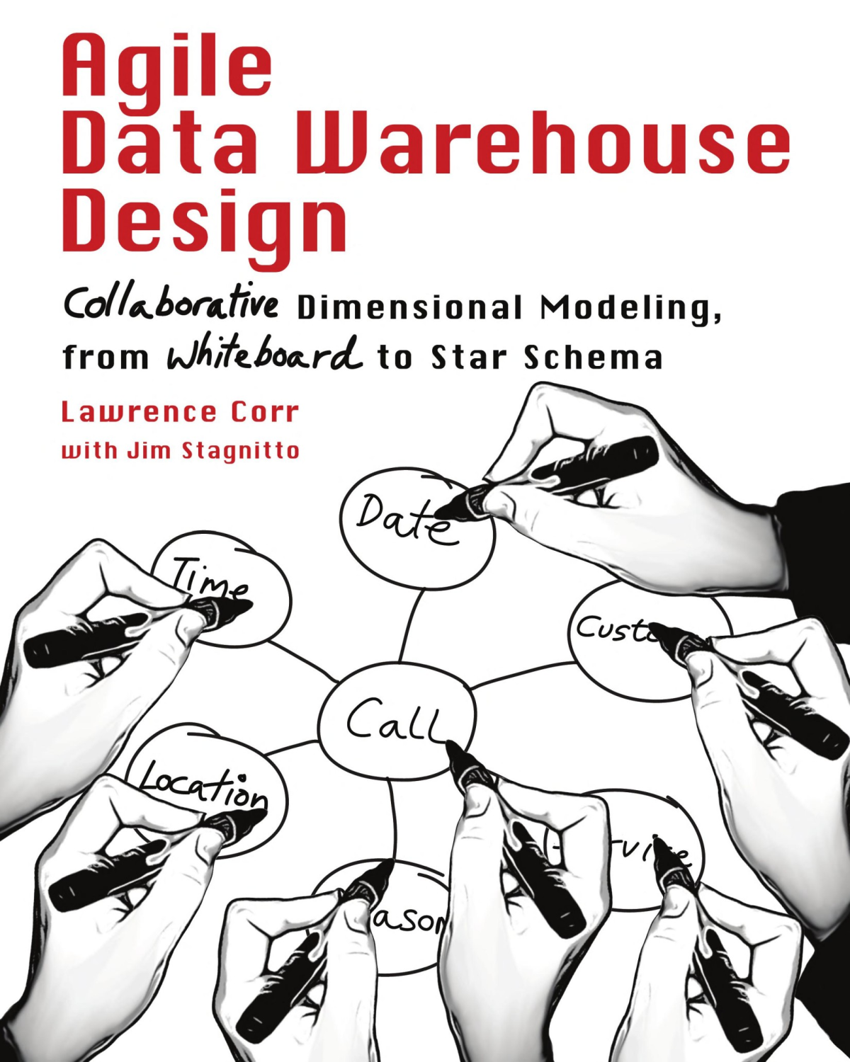 Agile Data Warehouse Design Collaborative Dimensional Modeling From Whiteboard To Star Schema Lawrence Corr