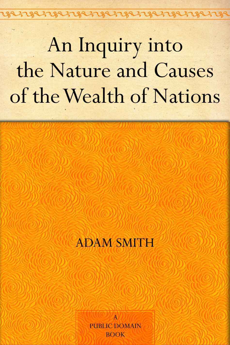 An Inquiry Into The Nature And Causes Of The Wealth Of Nations Adam Smith