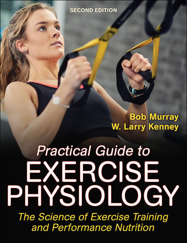 Practical Guide To Exercise Physiology The Science Of Exercise Training And Performance Nutrition 2nd Edition 2nd Edition Robert Murray W Larry Kenney