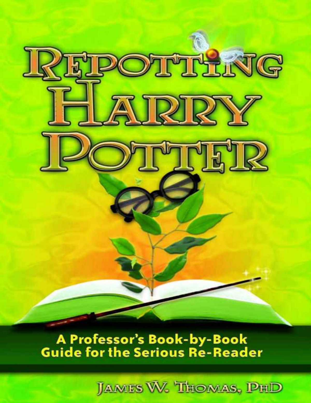 Repotting Harry Potter A Professors Bookbybook Guide For The Serious Rereader James W Thomas