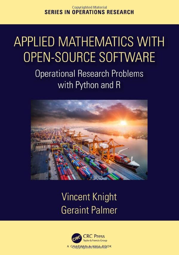 Applied Mathematics With Opensource Software Operational Research Problems With Python And R 1st Edition Vincent Knight