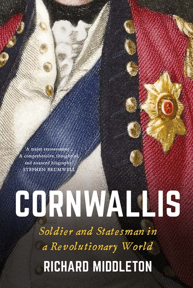 Cornwallis Soldier And Statesman In A Revolutionary World Richard Middleton
